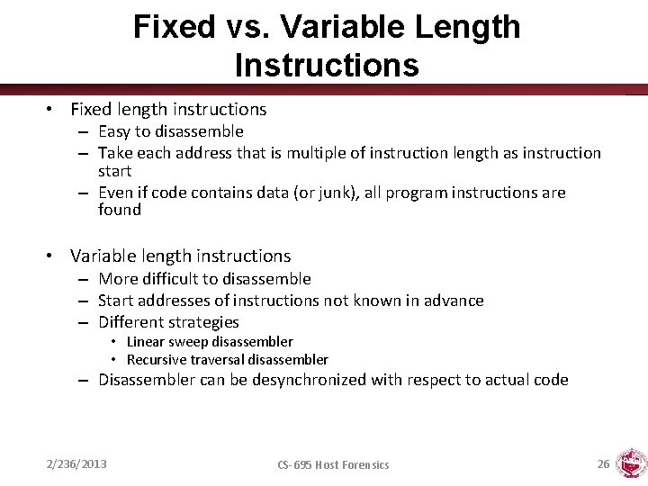 Fixed vs. Variable Length Instructions • Fixed length instructions – Easy to disassemble –