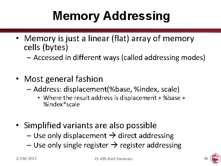 Memory Addressing • Memory is just a linear (flat) array of memory cells (bytes)