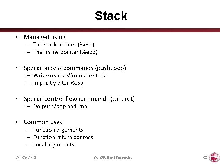 Stack • Managed using – The stack pointer (%esp) – The frame pointer (%ebp)