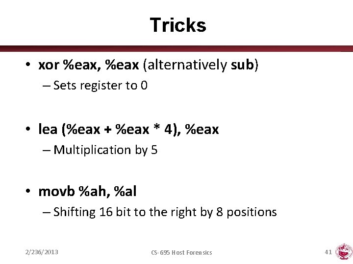 Tricks • xor %eax, %eax (alternatively sub) – Sets register to 0 • lea