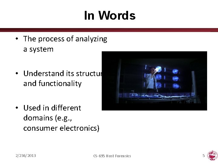 In Words • The process of analyzing a system • Understand its structure and