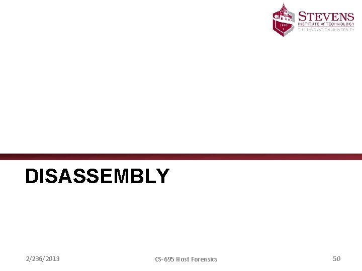 DISASSEMBLY 2/236/2013 CS-695 Host Forensics 50 