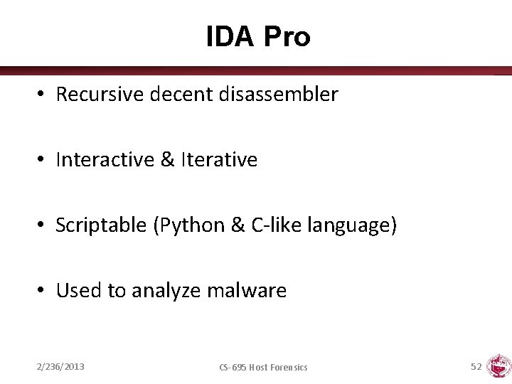 IDA Pro • Recursive decent disassembler • Interactive & Iterative • Scriptable (Python &