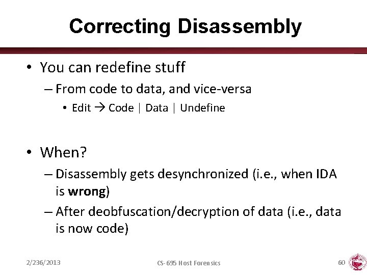 Correcting Disassembly • You can redefine stuff – From code to data, and vice-versa