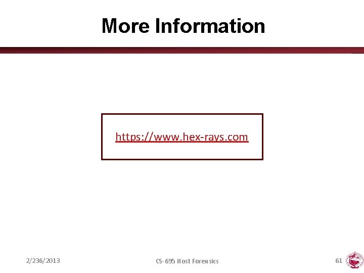 More Information https: //www. hex-rays. com 2/236/2013 CS-695 Host Forensics 61 