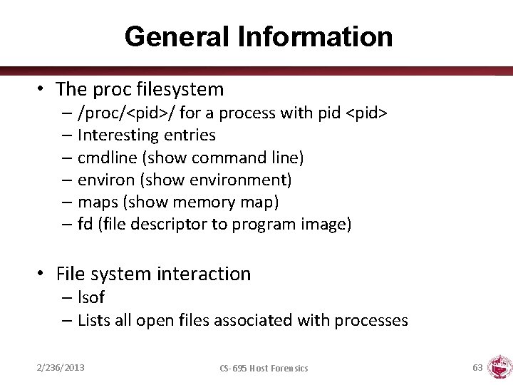 General Information • The proc filesystem – /proc/<pid>/ for a process with pid <pid>