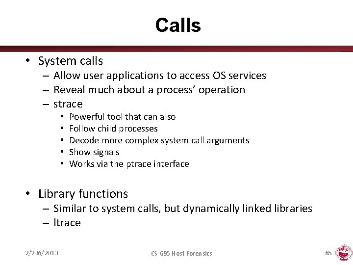 Calls • System calls – Allow user applications to access OS services – Reveal
