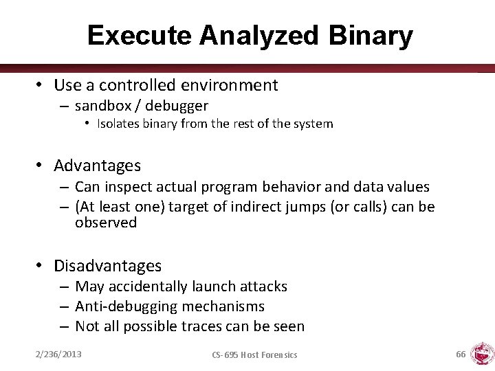 Execute Analyzed Binary • Use a controlled environment – sandbox / debugger • Isolates