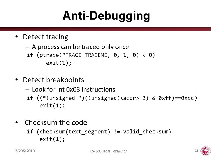 Anti-Debugging • Detect tracing – A process can be traced only once if (ptrace(PTRACE_TRACEME,