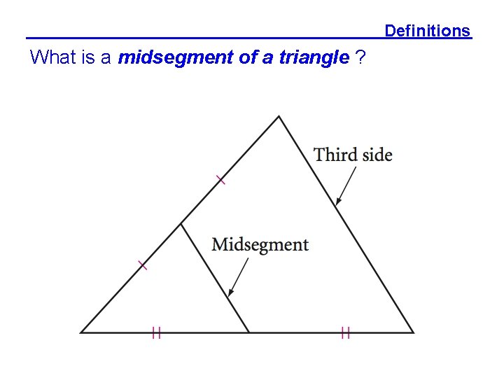 Definitions What is a midsegment of a triangle ? 