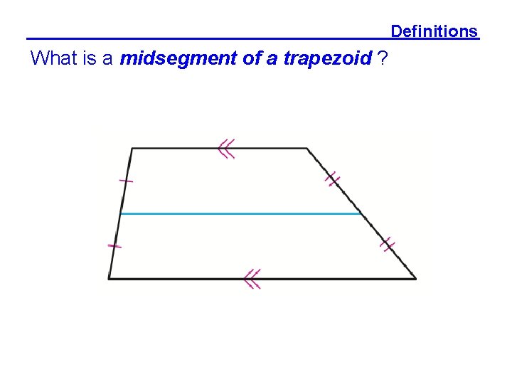 Definitions What is a midsegment of a trapezoid ? 