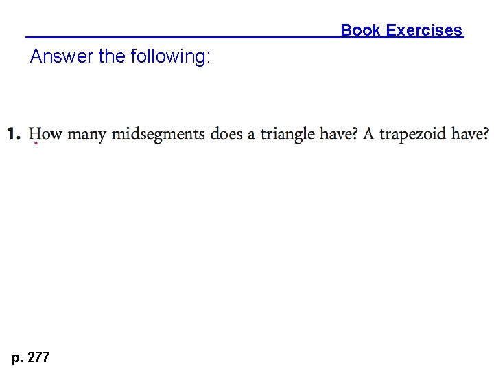 Book Exercises Answer the following: p. 277 