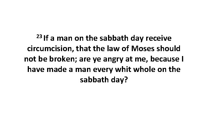 23 If a man on the sabbath day receive circumcision, that the law of