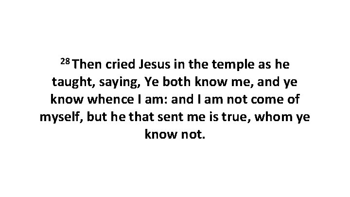 28 Then cried Jesus in the temple as he taught, saying, Ye both know