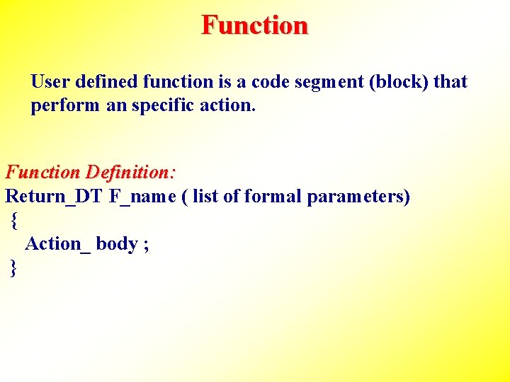 Function User defined function is a code segment (block) that perform an specific action.