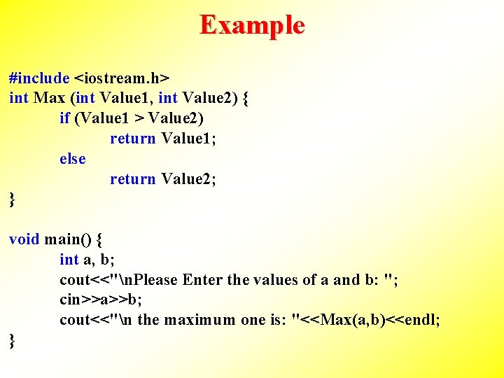 Example #include <iostream. h> int Max (int Value 1, int Value 2) { if