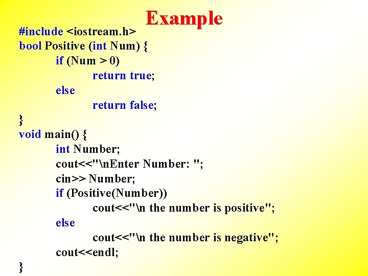 Example #include <iostream. h> bool Positive (int Num) { if (Num > 0) return