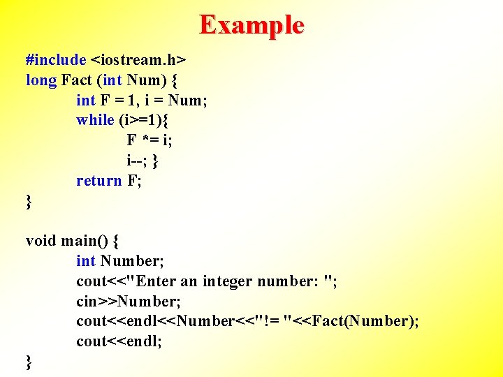 Example #include <iostream. h> long Fact (int Num) { int F = 1, i