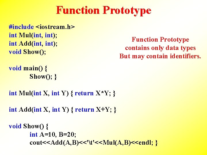 Function Prototype #include <iostream. h> int Mul(int, int); int Add(int, int); void Show(); Function