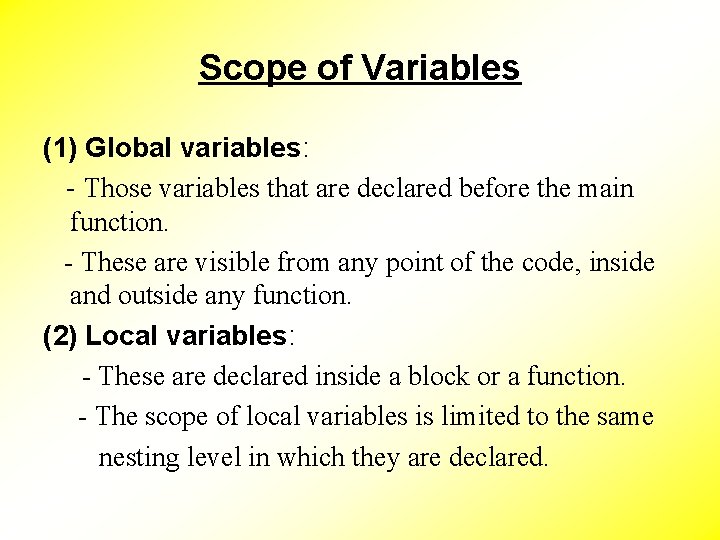 Scope of Variables (1) Global variables: - Those variables that are declared before the