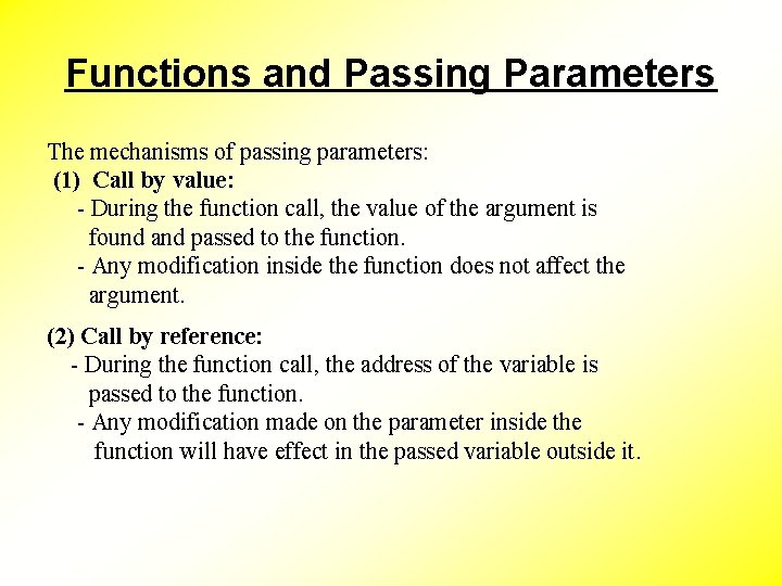 Functions and Passing Parameters The mechanisms of passing parameters: (1) Call by value: -