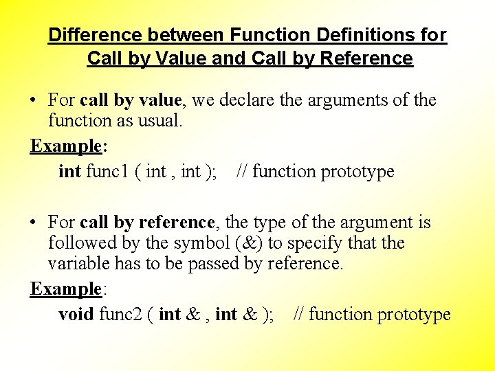 Difference between Function Definitions for Call by Value and Call by Reference • For