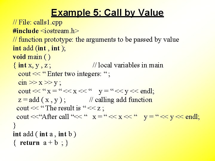 Example 5: Call by Value // File: calls 1. cpp #include <iostream. h> //