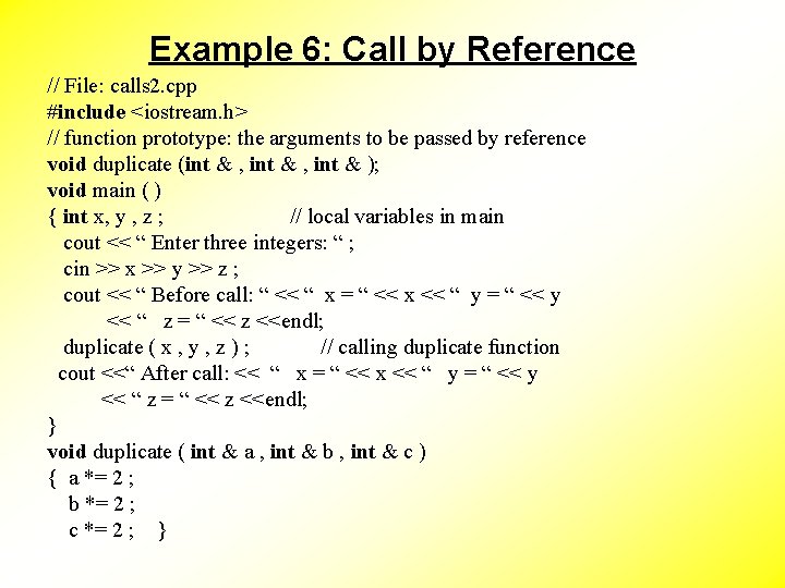 Example 6: Call by Reference // File: calls 2. cpp #include <iostream. h> //