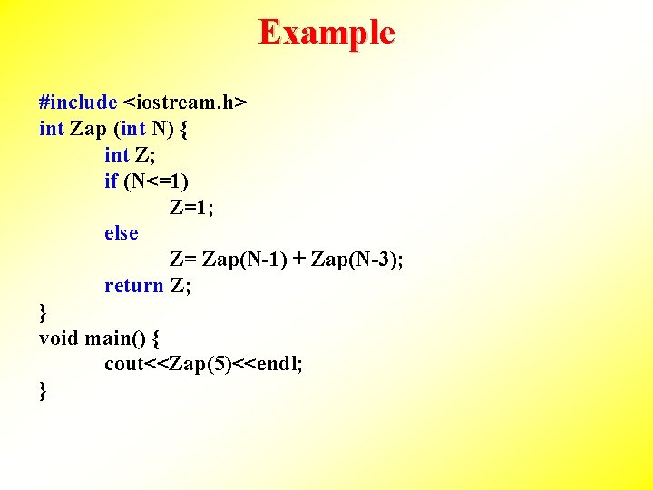 Example #include <iostream. h> int Zap (int N) { int Z; if (N<=1) Z=1;