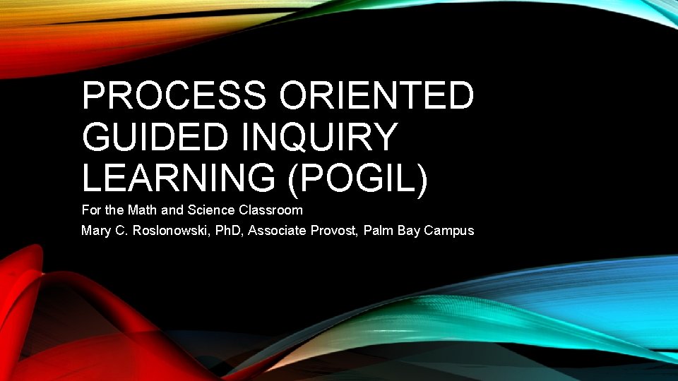 PROCESS ORIENTED GUIDED INQUIRY LEARNING (POGIL) For the Math and Science Classroom Mary C.