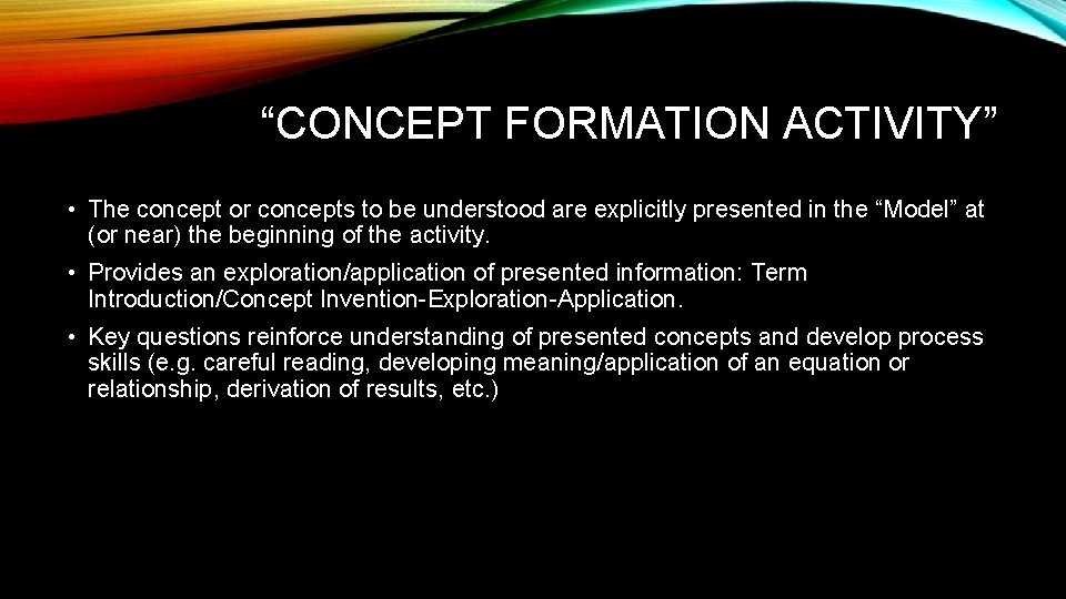 “CONCEPT FORMATION ACTIVITY” • The concept or concepts to be understood are explicitly presented