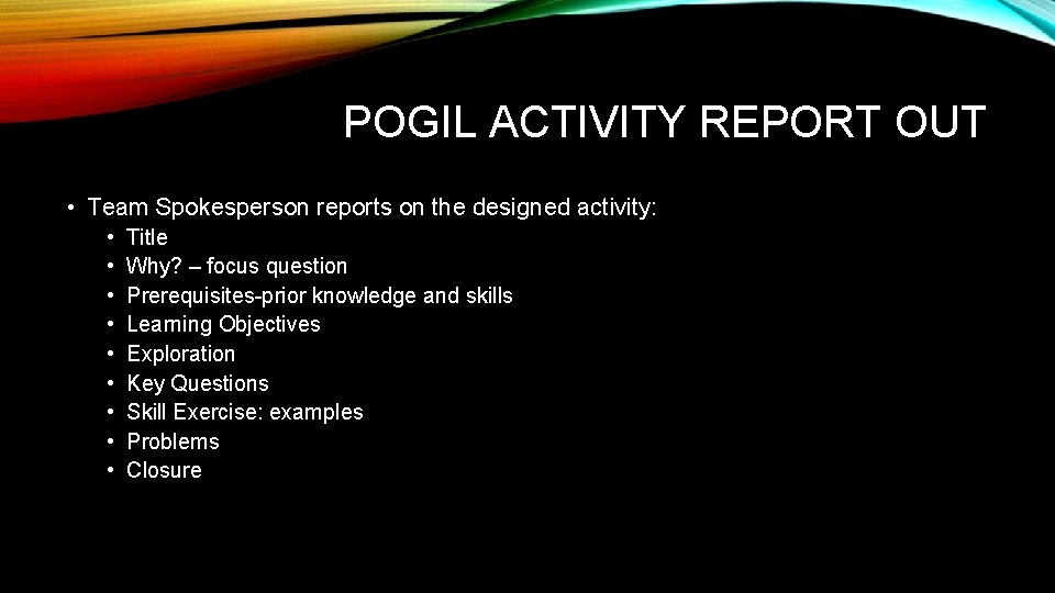 POGIL ACTIVITY REPORT OUT • Team Spokesperson reports on the designed activity: • •
