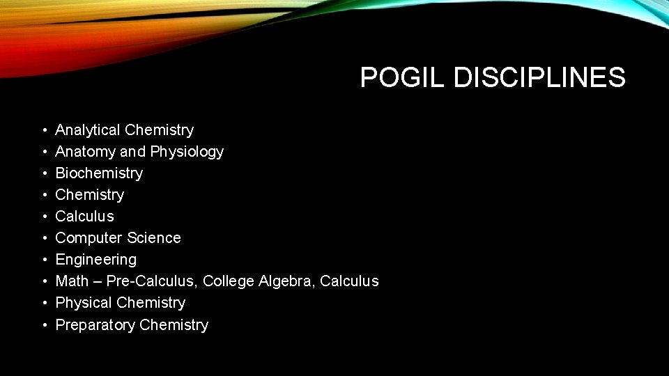 POGIL DISCIPLINES • • • Analytical Chemistry Anatomy and Physiology Biochemistry Calculus Computer Science