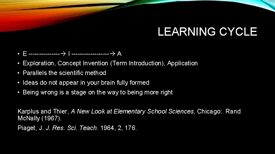 LEARNING CYCLE • E -------- I --------- A • Exploration, Concept Invention (Term Introduction),