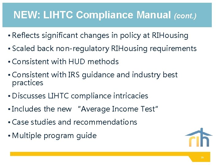 NEW: LIHTC Compliance Manual (cont. ) • Reflects significant changes in policy at RIHousing