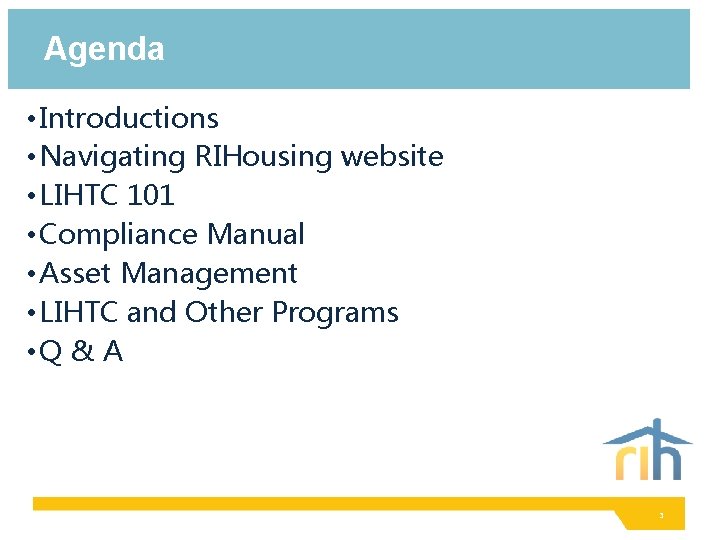 Agenda • Introductions • Navigating RIHousing website • LIHTC 101 • Compliance Manual • Agenda • Introductions • Navigating RIHousing website • LIHTC 101 • Compliance Manual •