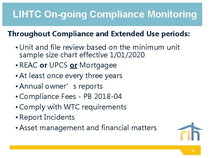 LIHTC On-going Compliance Monitoring Throughout Compliance and Extended Use periods: • Unit and file