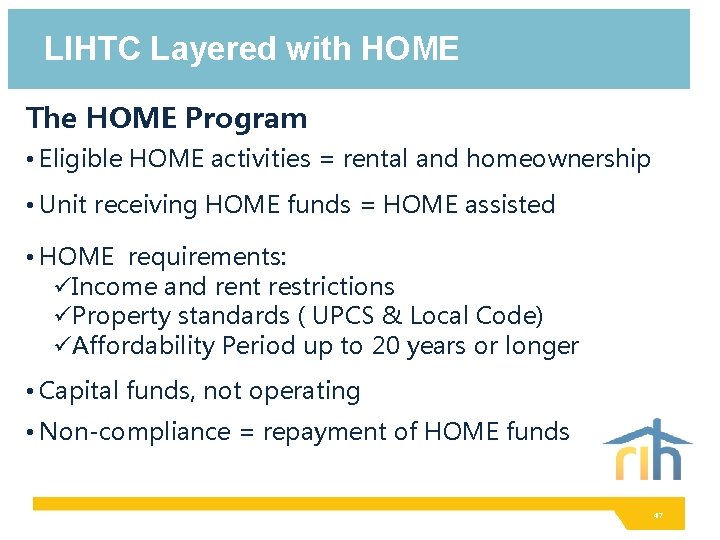 LIHTC Layered with HOME The HOME Program • Eligible HOME activities = rental and