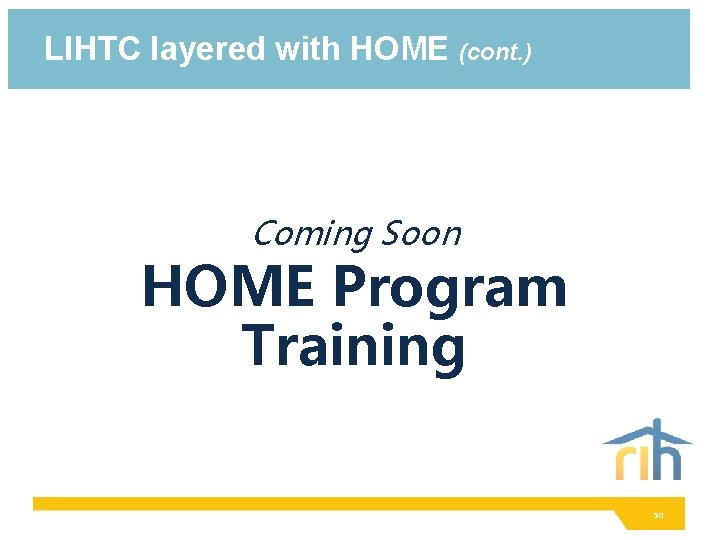 LIHTC layered with HOME (cont. ) Coming Soon HOME Program Training 50 