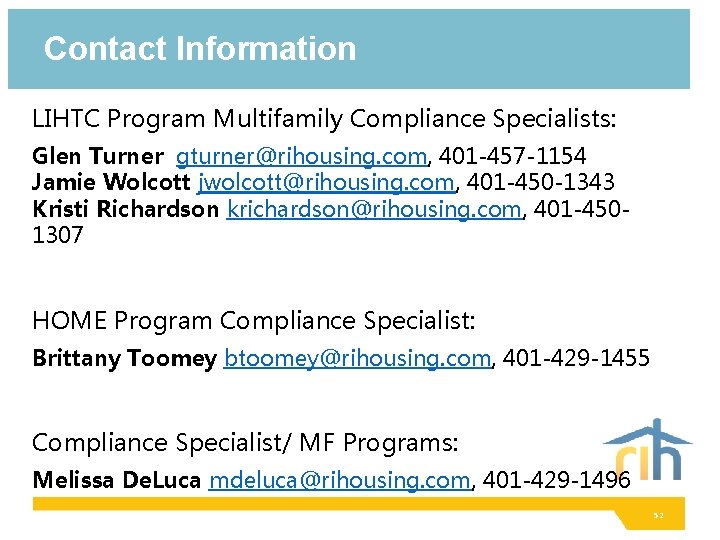 Contact Information LIHTC Program Multifamily Compliance Specialists: Glen Turner gturner@rihousing. com, 401 -457 -1154
