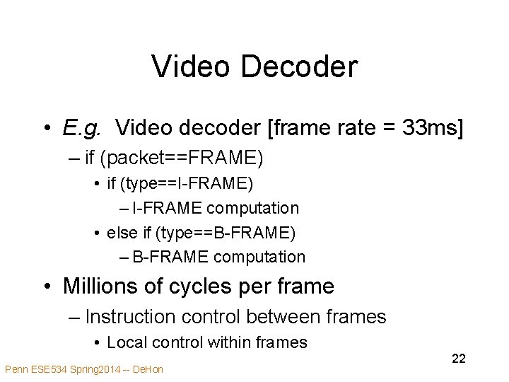 Video Decoder • E. g. Video decoder [frame rate = 33 ms] – if