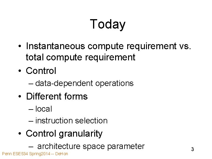 Today • Instantaneous compute requirement vs. total compute requirement • Control – data-dependent operations