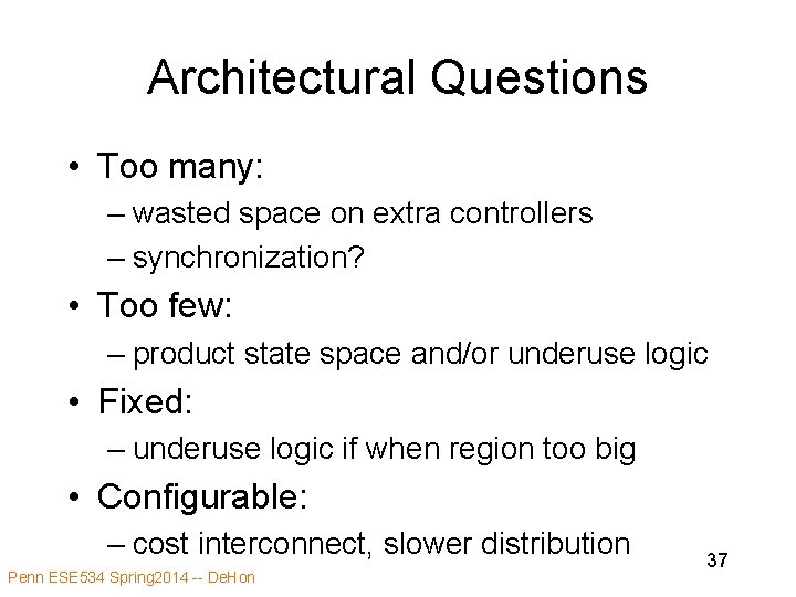 Architectural Questions • Too many: – wasted space on extra controllers – synchronization? •