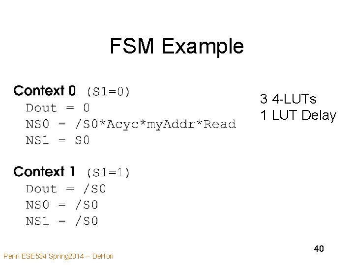 FSM Example 3 4 -LUTs 1 LUT Delay Penn ESE 534 Spring 2014 --