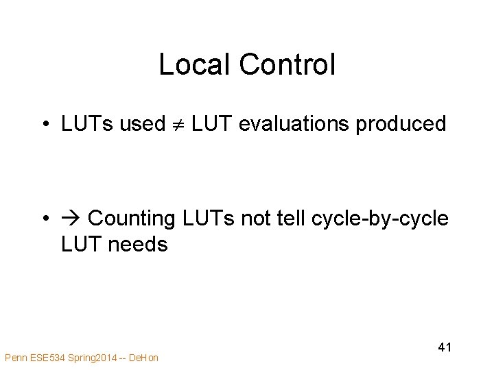 Local Control • LUTs used LUT evaluations produced • Counting LUTs not tell cycle-by-cycle