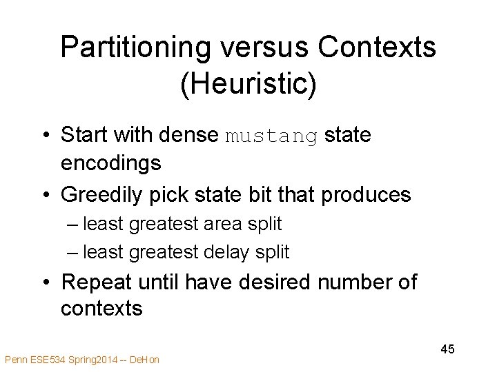 Partitioning versus Contexts (Heuristic) • Start with dense mustang state encodings • Greedily pick