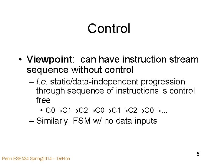 Control • Viewpoint: can have instruction stream sequence without control – I. e. static/data-independent