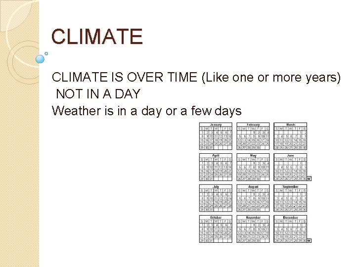 CLIMATE IS OVER TIME (Like one or more years) NOT IN A DAY Weather
