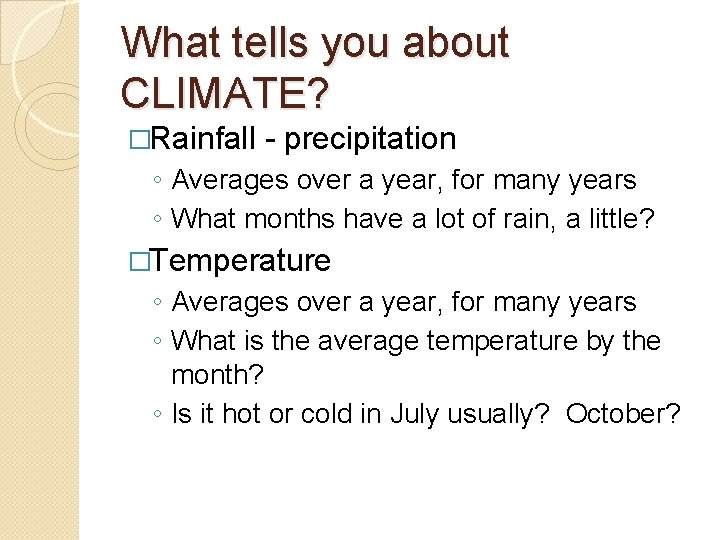 What tells you about CLIMATE? �Rainfall - precipitation ◦ Averages over a year, for