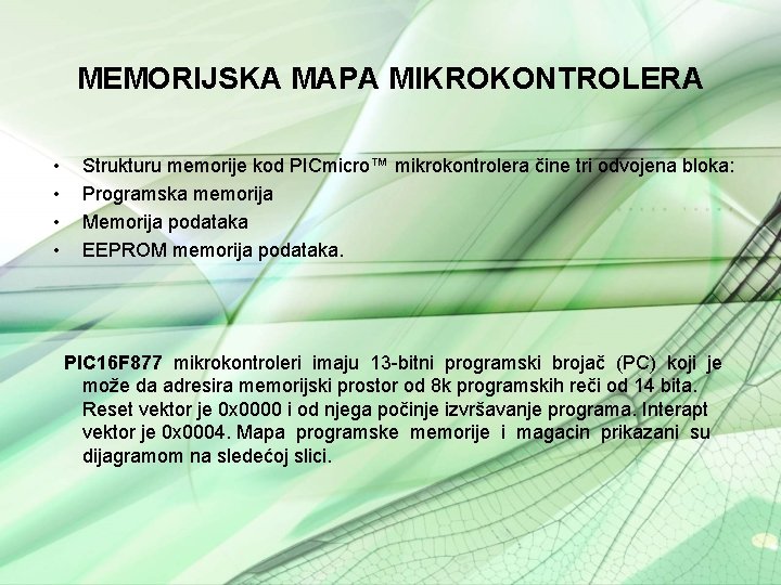 MEMORIJSKA MAPA MIKROKONTROLERA • • Strukturu memorije kod PICmicro™ mikrokontrolera čine tri odvojena bloka: